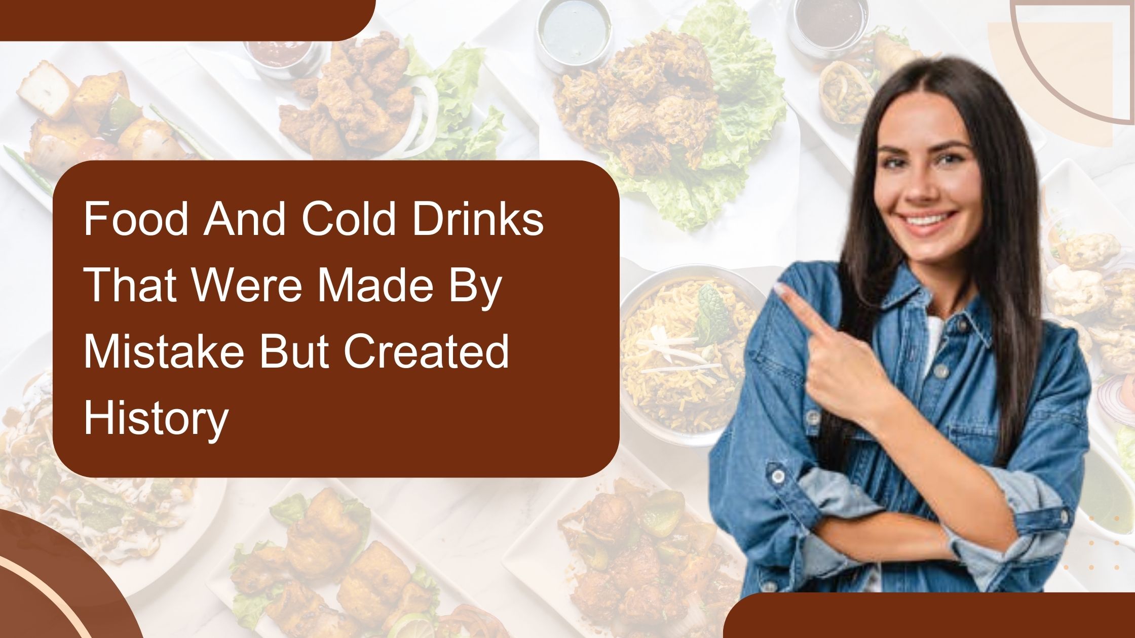 Food And Cold Drinks That Were Made By Mistake But Created History