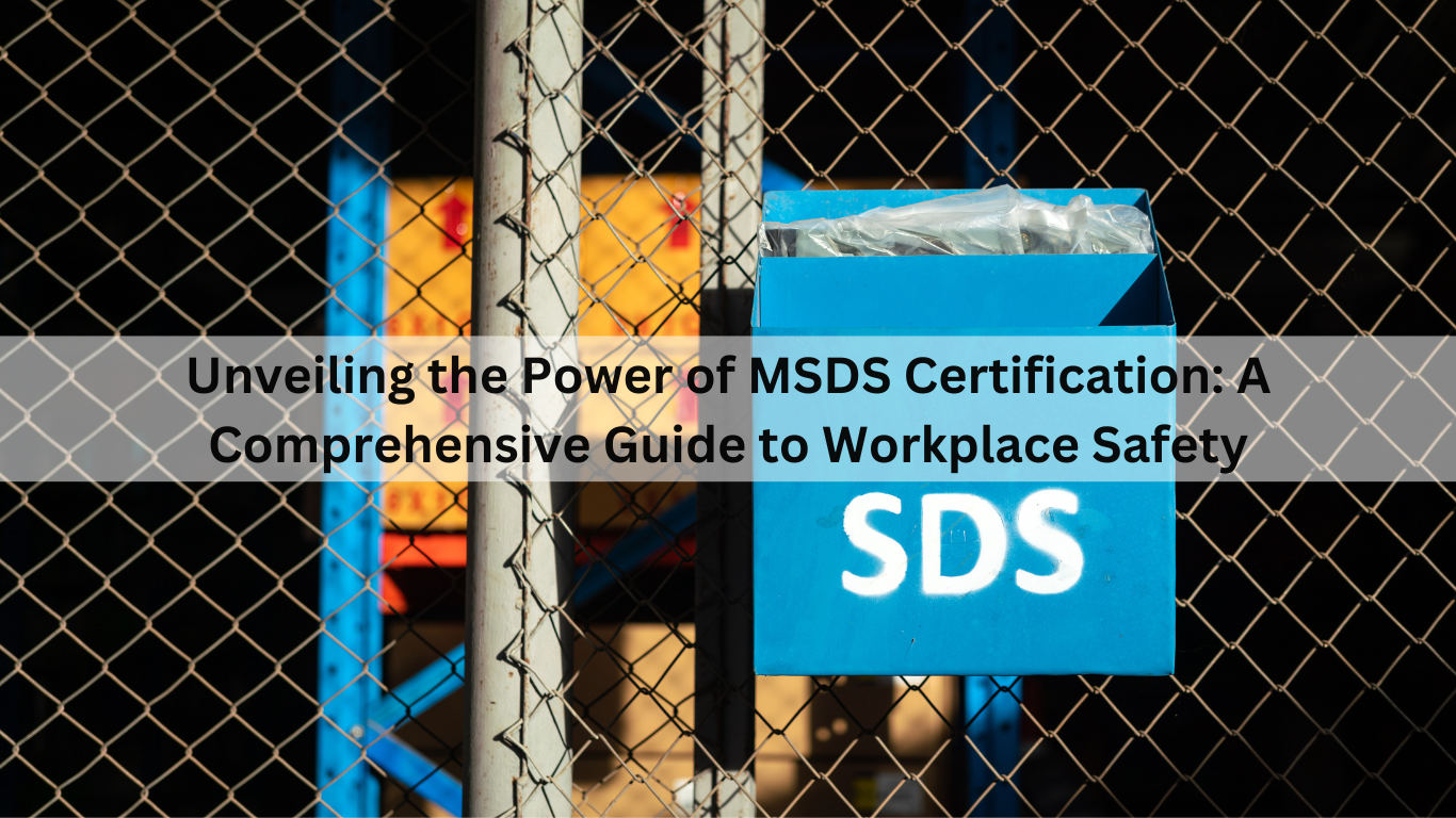 Unveiling the Power of MSDS Certification A Comprehensive Guide to Workplace Safety