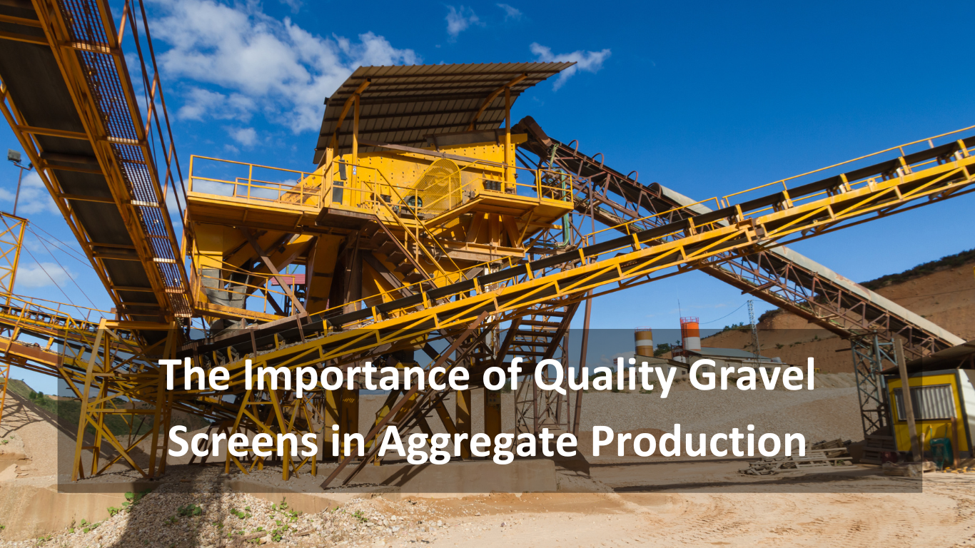 The Importance of Quality Gravel Screens in Aggregate Production