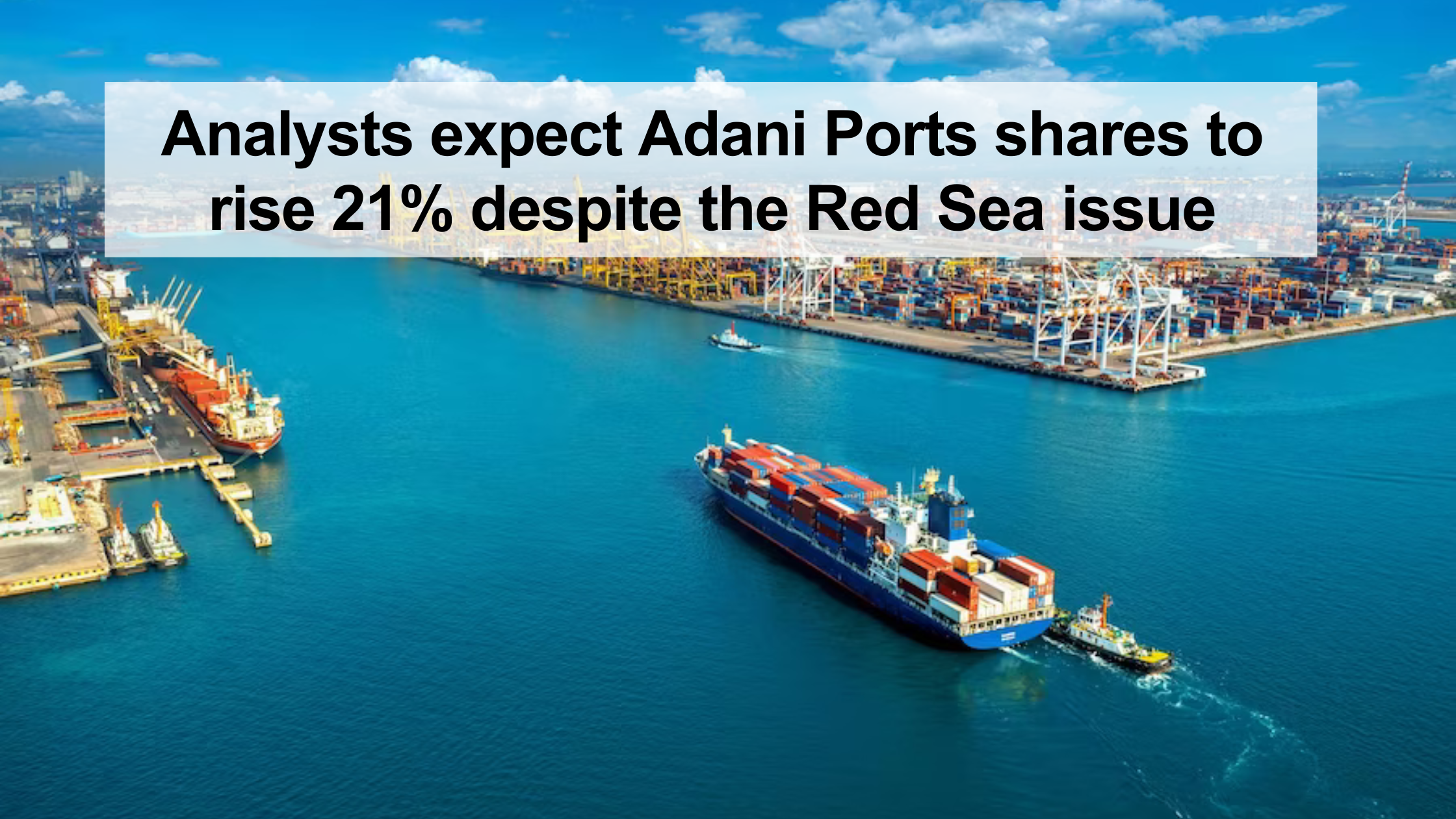 Analysts expect Adani Ports shares to rise 21% despite the Red Sea issue