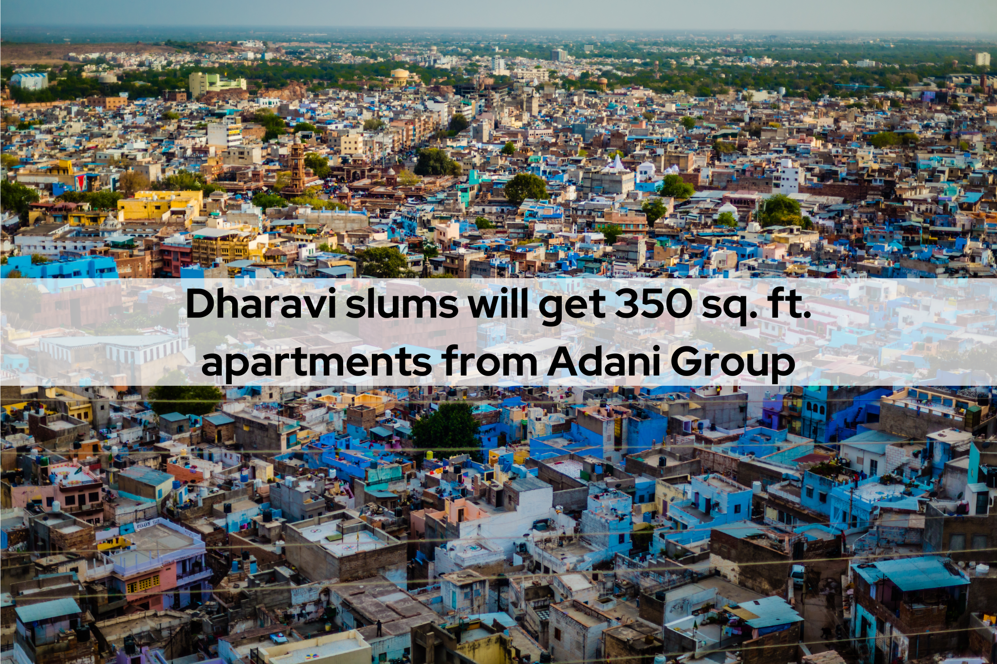 Dharavi slums will get 350 sq. ft. apartments from Adani Group