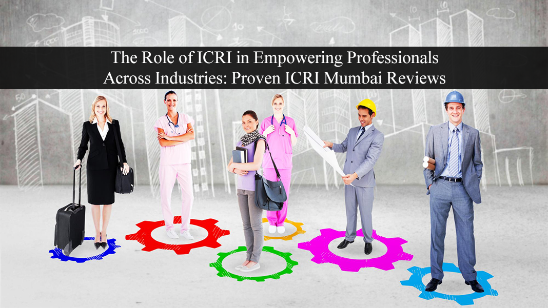 The Role of ICRI in Empowering Professionals Across Industries: Proven ICRI Mumbai Reviews