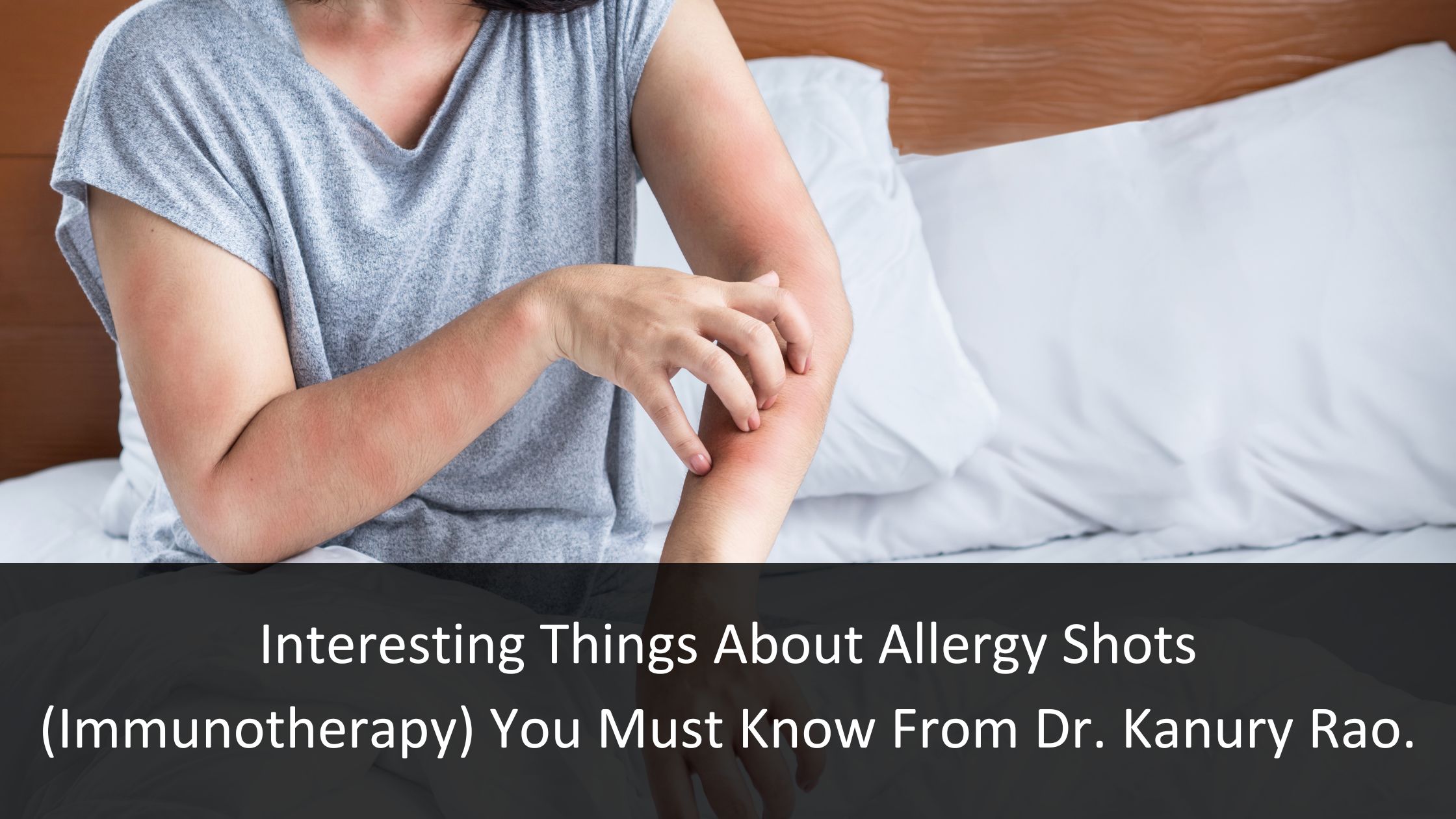 Interesting Things About Allergy Shots (Immunotherapy) You Must Know From Dr. Kanury Rao.