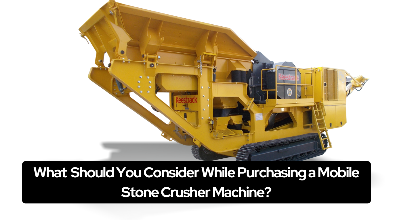 What Should You Consider While Purchasing a Mobile Stone Crusher Machine?